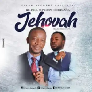 Dr Paul - Jehovah ft. Prospa Ochimina